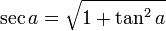 \sec a = \sqrt{1 + \tan^2 a }