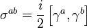 \sigma^{ab}=\frac{i}{2} \left[\gamma^{a},\gamma^{b}\right] 