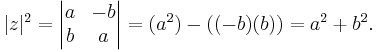  |z|^2 =
\begin{vmatrix}
  a & -b  \\
  b &  a  
\end{vmatrix}
= (a^2) - ((-b)(b)) = a^2 + b^2.
