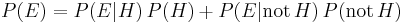 P(E) = P(E|H)\,P(H)+P(E|\mathrm{not}\,H)\,P(\mathrm{not}\,H) 