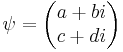  \psi = \begin{pmatrix} {a+bi}\\{c+di}\end{pmatrix}