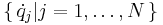 \left\{\, \dot{q}_j | j=1, \ldots ,N \,\right\} 