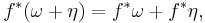 f^*(\omega + \eta) = f^*\omega + f^*\eta,