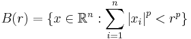 B(r) = \{ x \in \R^n�: \sum_{i=1}^{n} \left|x_i\right|^p < r^p \}