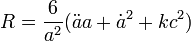 R = \frac{6}{a^2}(\ddot{a} a + \dot{a}^2 + kc^2)