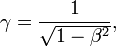 \gamma=\frac{1}{\sqrt { 1-{\beta^2} }},