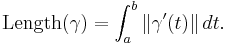 \mbox{Length}(\gamma)=\int_a^b \| \gamma '(t) \| \, dt. 