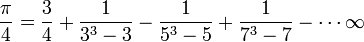 \frac{\pi}{4} = \frac{3}{4} + \frac{1}{3^3-3} - \frac{1}{5^3-5} + \frac{1}{7^3-7} - \cdots \infty 