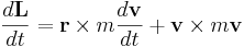 \frac{d\mathbf{L}}{dt} = \mathbf{r} \times m \frac{d\mathbf{v}}{dt} +  \mathbf{v} \times m\mathbf{v} 