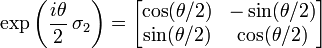  \exp \left( \frac{ i \theta}{2} \, \sigma_2 \right) = 
\left[ \begin{matrix} \cos(\theta/2) & -\sin(\theta/2) \\ \sin(\theta/2) & \cos(\theta/2) \end{matrix} \right] 