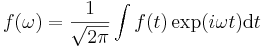 ~f(\omega)=\frac{1}{\sqrt{2\pi}}\int f(t) \exp(i\omega t) {\rm d}t 