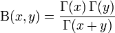 
 \Beta(x,y)=\dfrac{\Gamma(x)\,\Gamma(y)}{\Gamma(x+y)}
\!