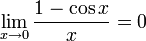 \lim_{x \to 0} \frac{1 - \cos x}{x} = 0