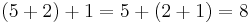 (5+2)+1=5+(2+1)=8 \,