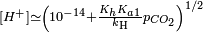 \scriptstyle[H^+] \simeq \left( 10^{-14}+\frac  {K_hK_{a1}}{k_\mathrm{H}} p_{CO_2}\right)^{1/2}