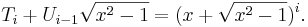 T_i + U_{i-1} \sqrt{x^2-1} = (x + \sqrt{x^2-1})^i.