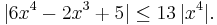  |6x^4 - 2x^3 + 5| \le 13 \,|x^4 |. \,