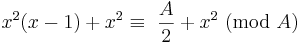  \!\ {x^2}(x-1) + x^2 \equiv\ {{A \over 2} + x^2}\ (\mbox{mod}\ A) 