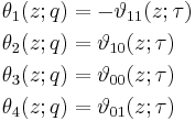 
\begin{align}
\theta_1(z;q) &= -\vartheta_{11}(z;\tau)\\
\theta_2(z;q) &= \vartheta_{10}(z;\tau)\\
\theta_3(z;q) &= \vartheta_{00}(z;\tau)\\
\theta_4(z;q) &= \vartheta_{01}(z;\tau)
\end{align}
