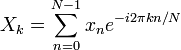 X_k = \sum_{n=0}^{N-1}x_n  e^{-i 2 \pi kn/N} 