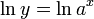 \ln y = \ln{a^x}