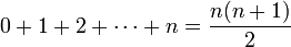 0 + 1 + 2 + \cdots + n = \frac{n(n + 1)}{2}