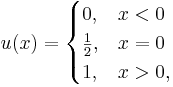  u(x) =
  \begin{cases} 0,           & x < 0
             \\ \frac{1}{2}, & x = 0
             \\ 1,           & x > 0,
  \end{cases}
