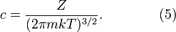 
c = \frac{Z}{(2 \pi mkT)^{3/2}}.
\qquad\qquad (5)