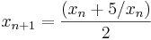 x_{n+1} = \frac{(x_n + 5/x_n)}{2}