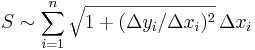 S \sim \sum_{i=1}^n \sqrt { 1 + ({\Delta y_i / \Delta x_i})^2 }\,\Delta x_i 