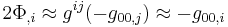 2 \Phi_{,i} \approx g^{i j} (- g_{0 0 , j}) \approx - g_{0 0 , i} \,