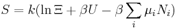 S = k (\ln \Xi + \beta U- \beta \sum_i \mu_i N_i)\,