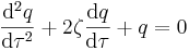 \frac{\mathrm{d}^2q}{\mathrm{d} \tau^2} + 2 \zeta \frac{\mathrm{d}q}{\mathrm{d}\tau} + q = 0