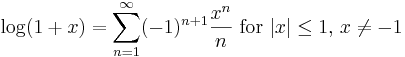 \log(1+x) =  \sum^{\infin}_{n=1} (-1)^{n+1}\frac{x^n}n\text{ for } |x|\le 1, \, x\not= -1