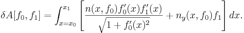  \delta A[f_0,f_1] = \int_{x=x_0}^{x_1} \left[ \frac{ n(x,f_0) f_0'(x) f_1'(x)}{\sqrt{1 + f_0'(x)^2}} + n_y (x,f_0) f_1 \right] dx.