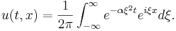  u(t,x) = \frac{1}{2\pi} \int_{-\infty}^{\infty}e^{-\alpha \xi^2 t} e^{i \xi x} d\xi. \,