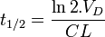 t_{1/2} = \frac{{\ln 2}.{V_D}}{CL} \,