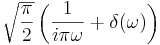 \sqrt{\frac{\pi}{2}} \left( \frac{1}{i \pi \omega} + \delta(\omega)\right)