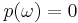 \textstyle p(\omega) = 0 