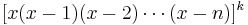 [x(x-1)(x-2)\cdots(x-n)]^{k}