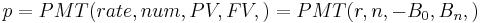 p=PMT(rate,num,PV,FV,) = PMT(r,n,-B_0,B_n,)\;