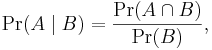 \Pr(A\mid B)={\Pr(A \cap B) \over \Pr(B)}, \!\,