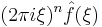  (2\pi i\xi)^n  \hat{f}(\xi)\,