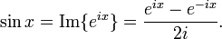 \sin x = \mathrm{Im}\{e^{ix}\} ={e^{ix} - e^{-ix} \over 2i}.