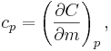 c_p = \left(\frac{\partial C}{\partial m}\right)_p,