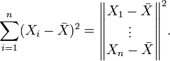 \sum_{i=1}^n (X_i - \bar{X})^2
  = \begin{Vmatrix} X_1-\bar{X} \\ \vdots \\ X_n-\bar{X} \end{Vmatrix}^2.