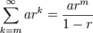 \sum_{k=m}^\infty ar^k=\frac{ar^m}{1-r}