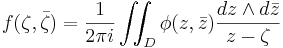 f(\zeta,\bar{\zeta}) = \frac{1}{2\pi i}\iint_D \phi(z,\bar{z})\frac{dz\wedge d\bar{z}}{z-\zeta}