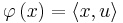 \varphi \left(x\right) = \langle x, u \rangle