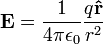  \mathbf{E} = \frac{1}{4\pi \epsilon_0} \frac{q \mathbf{\hat r}}{r^2}